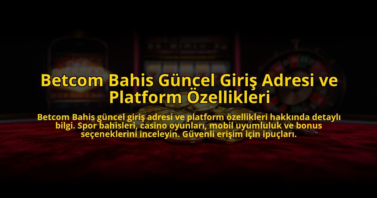 Betcom-Bahis-Guncel-Giris-Adresi-ve-Platform-Ozellikleri-overlay-1769863336.jpg