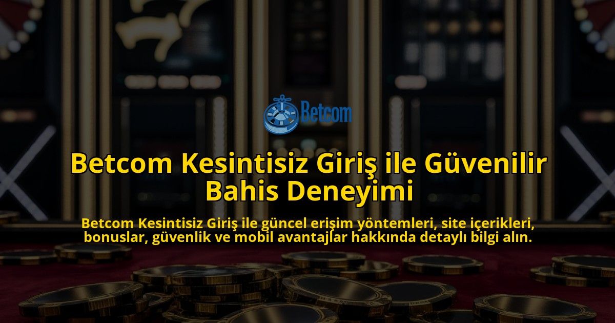 Betcom-Kesintisiz-Giri-ile-Gvenilir-Bahis-Deneyimi-overlay-1768131074.jpg
