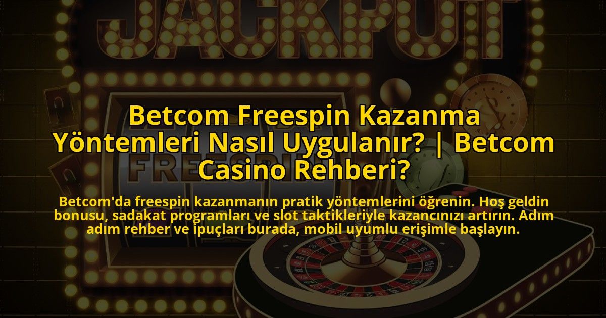 Betcom-Freespin-Kazanma-Yontemleri-Nasil-Uygulanir-Betcom-Casino-Rehberi-overlay-1773072833.jpg