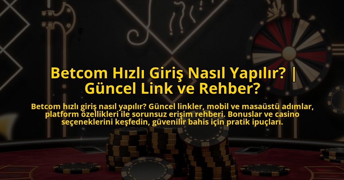 Betcom-Hizli-Giris-Nasil-Yapilir-Guncel-Link-ve-Rehber-overlay-1773175129.jpg