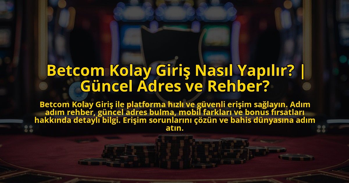 Betcom-Kolay-Giris-Nasil-Yapilir-Guncel-Adres-ve-Rehber-overlay-1772892896.jpg