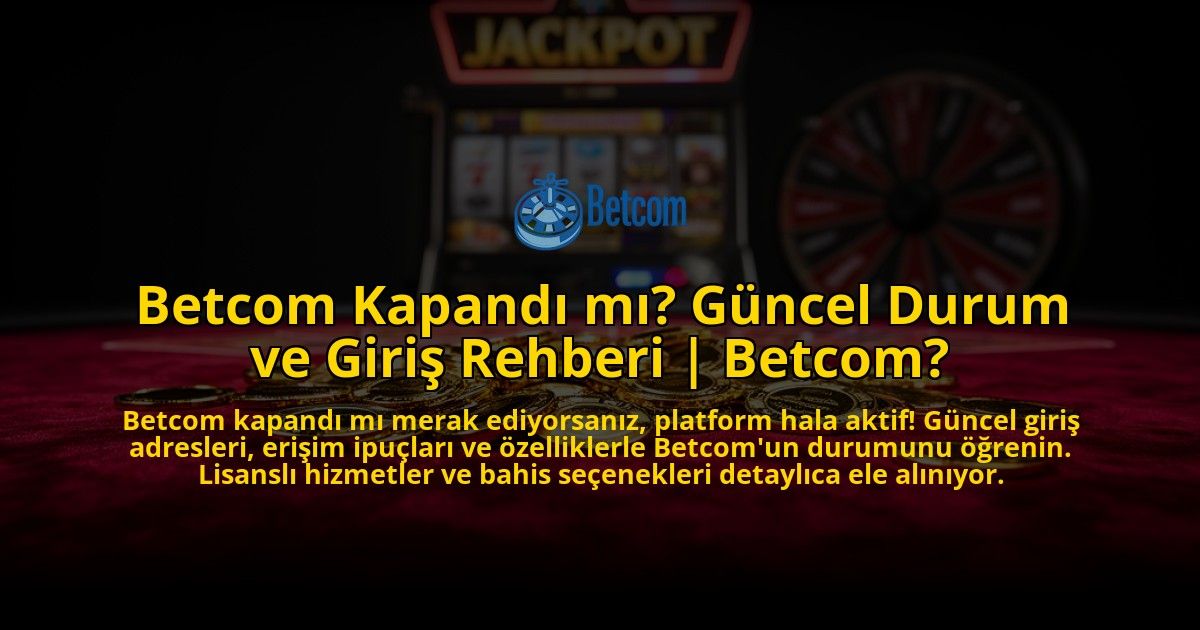 Betcom-Kapandi-mi-Guncel-Durum-ve-Giris-Rehberi-Betcom-overlay-1776629577.jpg