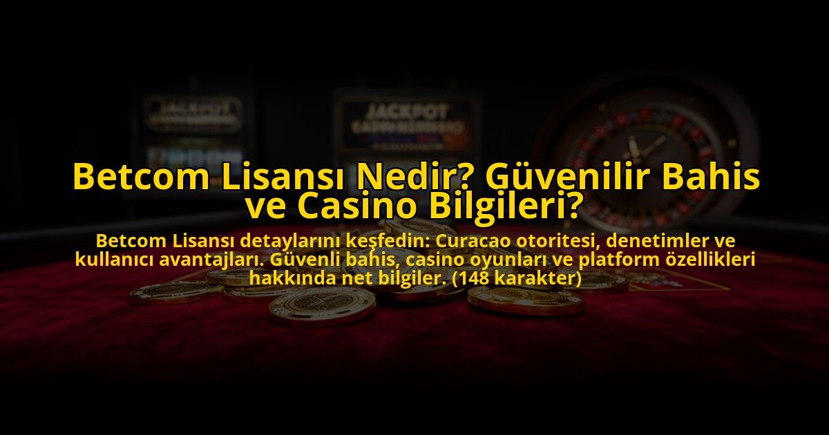 Betcom-Lisansi-Nedir-Guvenilir-Bahis-ve-Casino-Bilgileri-overlay-1776003500.jpg