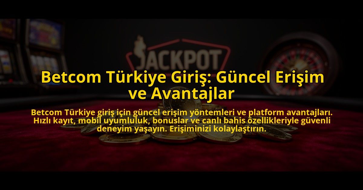 Betcom-Turkiye-Giris-Guncel-Erisim-ve-Avantajlar-overlay-1775007217.jpg