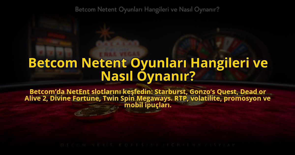 Betcom-Netent-Oyunlari-Hangileri-ve-Nasil-Oynanir-overlay-1784453421.jpg